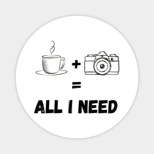 All I Need Is Coffee And My Camera Magnet